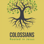 Colossians: Rooted in Jesus